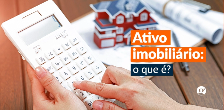 Ativos imobiliários: o que são e como funcionam?
